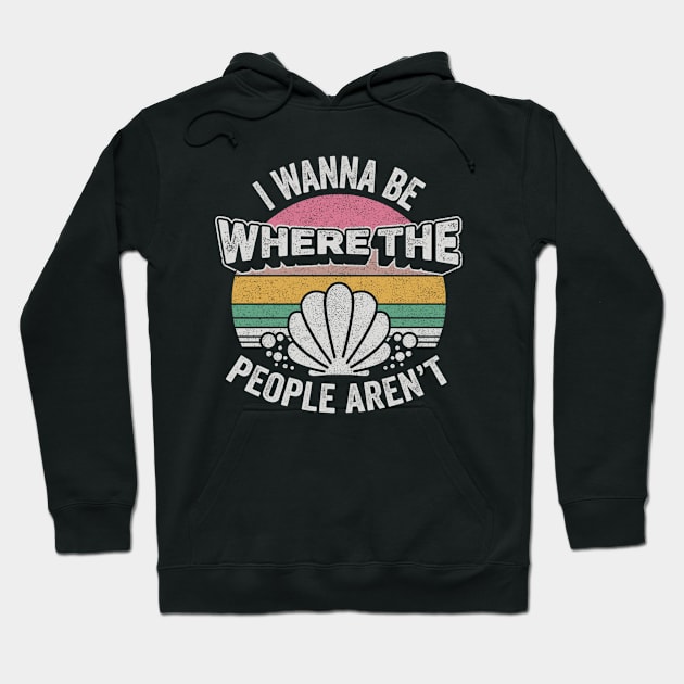 I Wanna Be Where The People Aren't Funny Introvert Anti Social Mermaid Beach Summer Vacation Hoodie by SomeRays